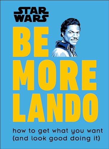 Be More Lando: How to Get What You Want...and Look Good Doing It cover