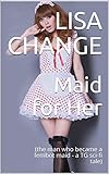 Maid For Her The Man Who Became A Fembot Maid A Tg Scifi Tale English Edition