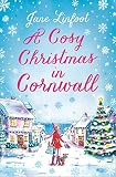 A Cosy Christmas In Cornwall The Most Heartwarming And Funny Christmas Romance Of 2019 English Edition