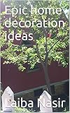 Epic Home Decoration Ideas English Edition