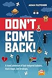Dont Come Back A Funny Travel Adventure Of Badtempered Baboons Black Magic And Breakups Weird Travel Book 2 English Edition