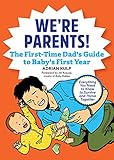 Were Parents The New Dad Book For Babys First Year Everything You Need To Know To Survive And Thrive Together