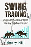 Swing Trading A Simplified Beginners Guide On Swing Trading Stock Market Forex And Options With Strategies Plan Risk And Time Management Learn How And Swing A Big Profit English Edition