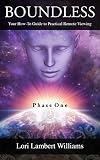 Boundless Your How To Guide To Practical Remote Viewing Phase One A How To Series To Learn Controlled Remote Viewing Book 1 English Edition