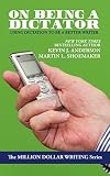 On Being A Dictator Using Dictation To Be A Better Writer Million Dollar Writing Series English Edition