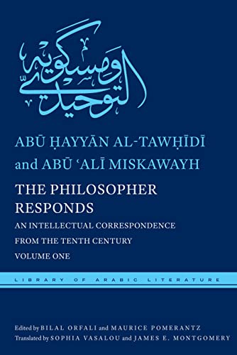 The Philosopher Responds: An Intellectual Correspondence from the Tenth Century, Volume One (By: James E. Montgomery,Abu Hayyan Al-Tawhidi) cover