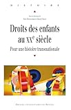 Droits Des Enfants Au Xxe Sicle Pour Une Histoire Transnationale