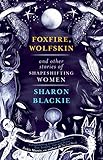 Foxfire Wolfskin And Other Stories Of Shapeshifting Women English Edition