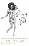 The Centre Of The Bed An Autobiography English Edition