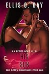 His Sub: An alpha male, steamy, erotic, second chance romance