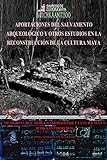 Aportaciones Del Salvamento Arqueolgico De La Cultura Maya Simposio De Cultura Maya Ichkaantjoo Spanish Edition