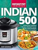 Indian Instant Pot Cookbook 500 Modern And Traditional Recipes Ultimate Pressure Cooker Indian Cookbook For Beginners And Pros English Edition