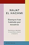 Siempre Han Hablado Por Nosotras Feminismo E Identidad Un Manifiesto Valiente Y Necesario
