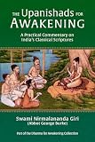 The Upanishads For Awakening A Practical Commentary On Indias Classical Scriptures
