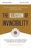 The Illusion Of Invincibility The Rise And Fall Of Organizations Inspired By The Incas Of Peru English Edition