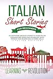 Italian Short Stories For Beginners 25 Captivating And Easy Stories To Learn Italian Language And Grow Your Vocabulary While Improve Your Reading And Listening Skills Italian Edition