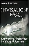 Invisalign Faq Know More About Your Invisalign Journey