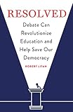 Resolved Debate Can Revolutionize Education And Help Save Our Democracy English Edition