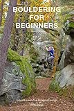 Bouldering For Beginners An Extract Of Bouldering Essentials The Complete Guide To Bouldering English Edition