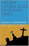 Historia Natural De Los Fantasmas Ii Parte Cronicas Y Superticiones