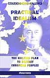 Practical Idealism The Kalergi Plan To Destroy European Peoples English Edition