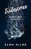 Iridescence   Sauve Moi (litt%C3%A9rature Sentimentale, Contemporaine, Roman D'amour, Romance, Universit%C3%A9, Fr%C3%A8res, Deuil, One Shot, Elma Hilde): Harlow