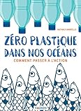 Zro Plastique Dans Nos Ocans Comment Passer Laction Vie Pratique