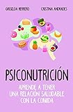 Psiconutricin Aprende A Tener Una Relacin Saludable Con La Comida Cocina Diettica Y Nutricin Spanish Edition