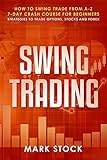 Swing Trading How To Swing Trade From Az 7day Crash Course For Beginners Strategies To Trade Options Stocks And Forex English Edition
