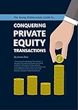 The Young Professionals Guide To Conquering Private Equity Transactions English Edition
