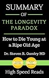 Summary Of The Longevity Paradox How To Die Young At A Ripe Old Age