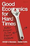 Good Economics For Hard Times Better Answers To Our Biggest Problems English Edition