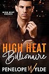 High Heat Billionaire: A Steamy Second Chance Billionaire Romance (High Heat Heroes Book 8)