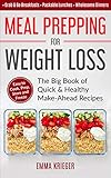 Meal Prepping For Weight Loss The Big Book Of Quick Healthy Make Ahead Recipes Easy To Cook Prep Store Freeze Packable Lunches Grab Go Breakfasts 120 Recipes With Pics English Edition