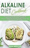 Alkaline Diet Cookbook Quick And Easy Plant Based And Alkaline Recipesnatural Weight Loss For Massive Energyprevent And Reverse Disease Through Alkaline Foods And Herbal Healing10 Day Meal Plan