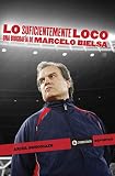 Lo Suficientemente Loco Una Biografa De Marcelo Bielsa Corregidor Deportes N 7 Spanish Edition