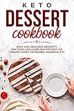 Keto Dessert Cookbook Easy And Delicious Desserts For Your Lowcarb Highfat Diet Ice Creams Cakes Fat Bombs Puddings Etc English Edition
