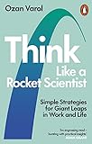 Think Like A Rocket Scientist Simple Strategies For Giant Leaps In Work And Life English Edition
