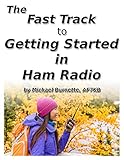 The Fast Track To Getting Started In Ham Radio Fast Track Ham License Series Book 9