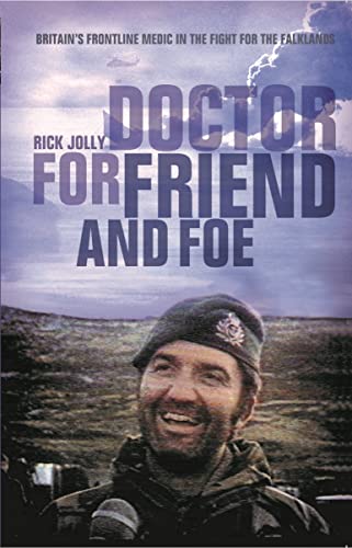 Doctor for Friend and Foe: Britain's Frontline Medic in the Fight for the Falklands (By: Rick Jolly) cover