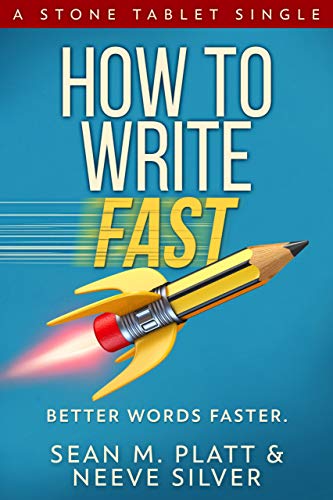 How to Write Fast: Better Words Faster (By: Sean Platt,Neeve Silver) cover