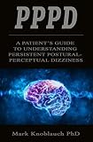 Pppd A Patients Guide To Understanding Persistent Posturalperceptual Dizziness
