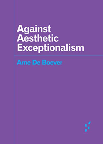 Against Aesthetic Exceptionalism (By: Arne De Boever) cover