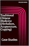 Traditional Chinese Medicine Herbalism Acupuncture Cupping Case Studies Alternative Medicine Revisited Book 3 English Edition