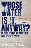 Whose Water Is It Anyway Taking Water Protection Into Public Hands English Edition