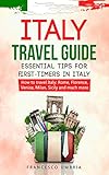 Italy Travel Guide Essential Tips For Firsttimers In Italy How To Travel Italy Rome Florence Venice Milan Sicily And Much More