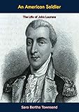An American Soldier The Life Of John Laurens English Edition
