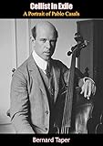Cellist In Exile A Portrait Of Pablo Casals English Edition