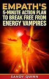 Empaths 5minute Action Plan To Break Free From Energy Vampires