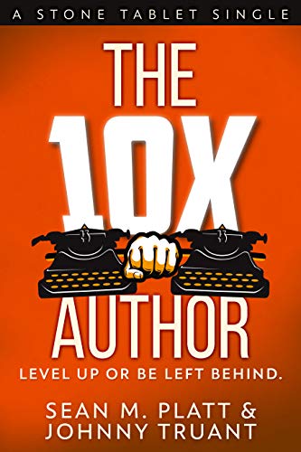 The 10X Author: Level Up or Be Left Behind (By: Sean Platt,Johnny B. Truant) cover